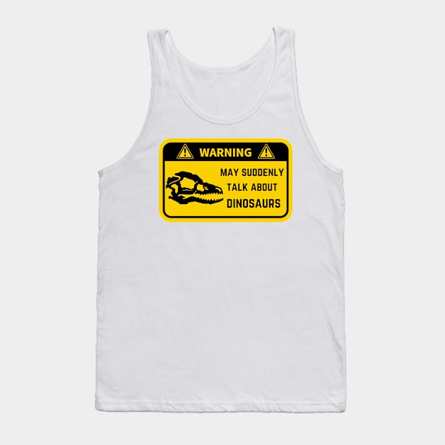 Warning, may suddenly talk about dinos Tank Top by oasisaxem